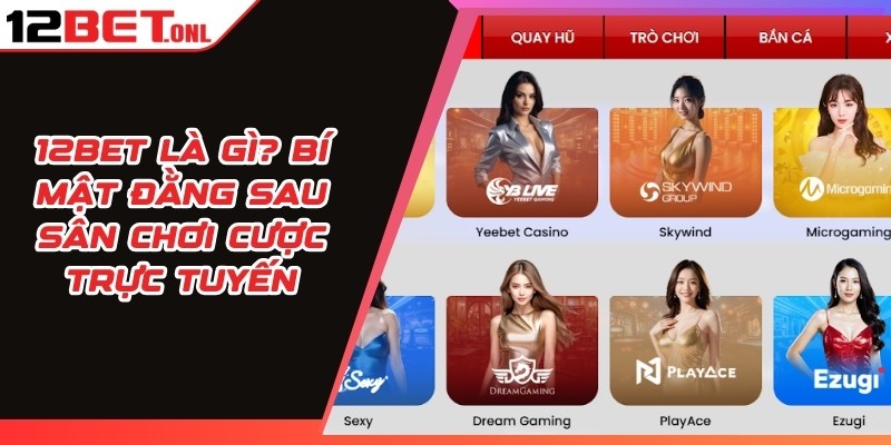 12BET là gì? Bí mật đằng sau sân chơi cược trực tuyến 16 12BET là gì