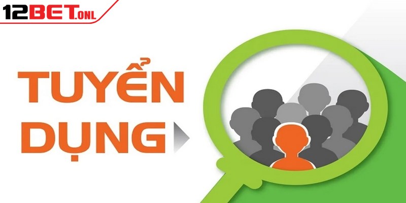 Đánh giá 12Bet có uy tín và chất lượng như lời đồn không? 18 Điều kiện ứng viên để tham gia tuyển dụng 12BET
