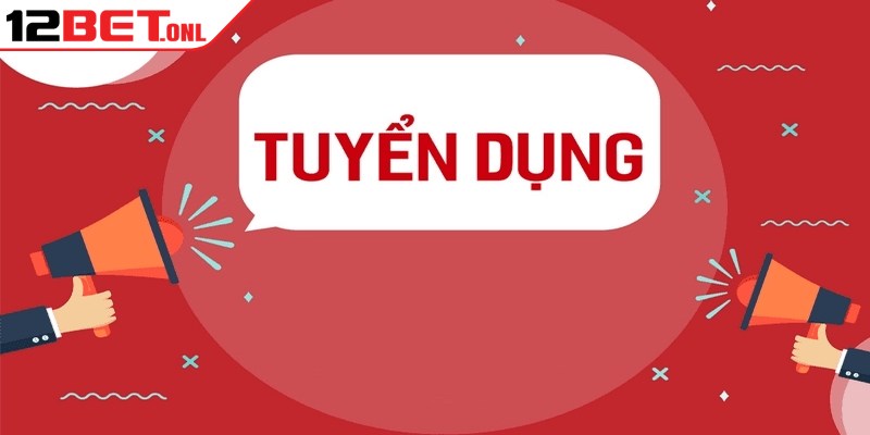 Đánh giá 12Bet có uy tín và chất lượng như lời đồn không? 19 Quy trình tham gia tuyển dụng 12BET